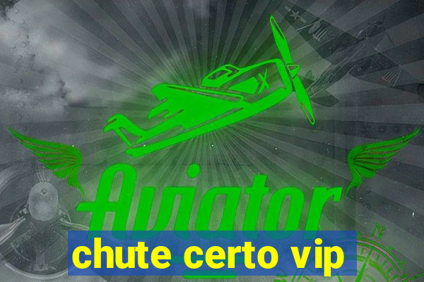 chute certo vip